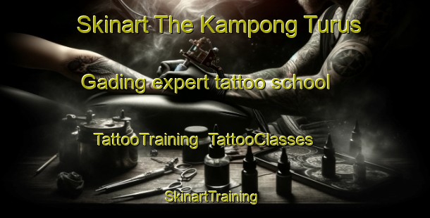 Skinart The Kampong Turus Gading expert tattoo school | TattooTraining | TattooClasses | SkinartTraining-Malaysia