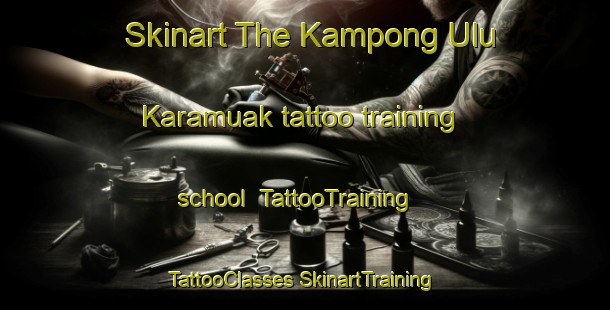 Skinart The Kampong Ulu Karamuak tattoo training school | #TattooTraining #TattooClasses #SkinartTraining-Malaysia