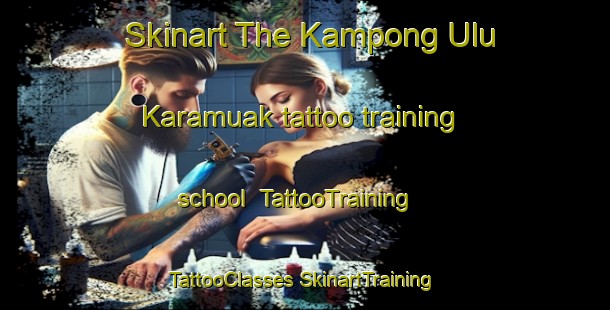 Skinart The Kampong Ulu Karamuak tattoo training school | #TattooTraining #TattooClasses #SkinartTraining-Malaysia