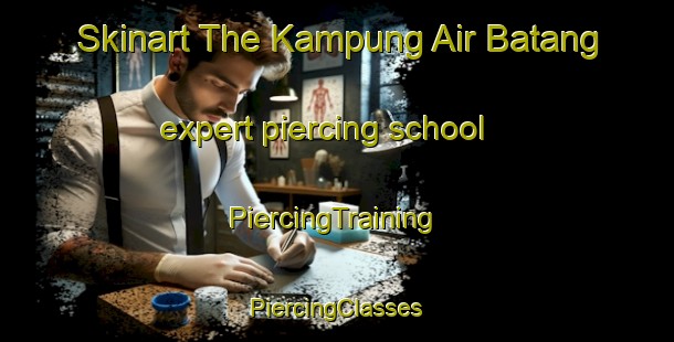 Skinart The Kampung Air Batang expert piercing school | #PiercingTraining #PiercingClasses #SkinartTraining-Malaysia