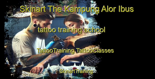 Skinart The Kampung Alor Ibus tattoo training school | #TattooTraining #TattooClasses #SkinartTraining-Malaysia