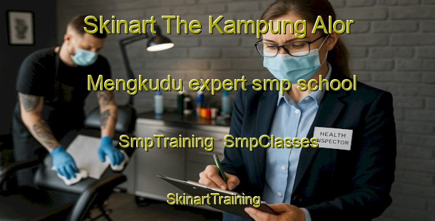 Skinart The Kampung Alor Mengkudu expert smp school | SmpTraining | SmpClasses | SkinartTraining-Malaysia