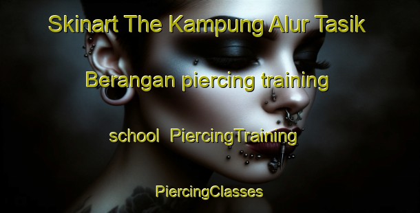 Skinart The Kampung Alur Tasik Berangan piercing training school | #PiercingTraining #PiercingClasses #SkinartTraining-Malaysia