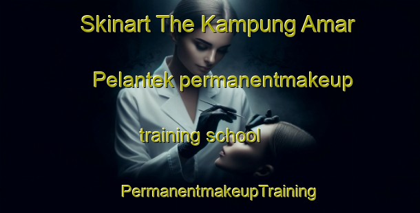 Skinart The Kampung Amar Pelantek permanentmakeup training school | #PermanentmakeupTraining #PermanentmakeupClasses #SkinartTraining-Malaysia