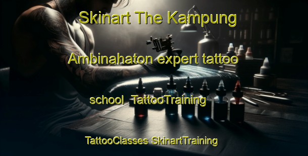 Skinart The Kampung Ambinahaton expert tattoo school | #TattooTraining #TattooClasses #SkinartTraining-Malaysia