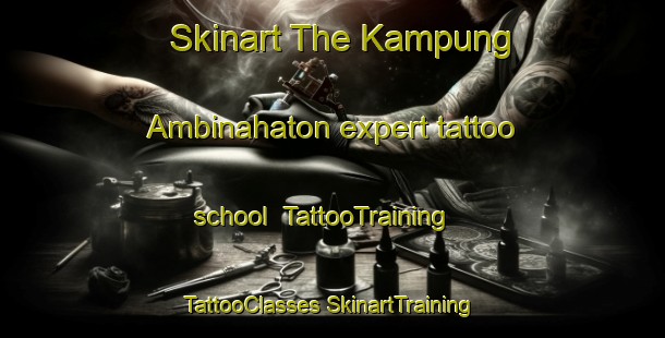 Skinart The Kampung Ambinahaton expert tattoo school | #TattooTraining #TattooClasses #SkinartTraining-Malaysia