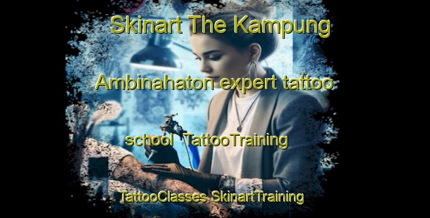 Skinart The Kampung Ambinahaton expert tattoo school | #TattooTraining #TattooClasses #SkinartTraining-Malaysia