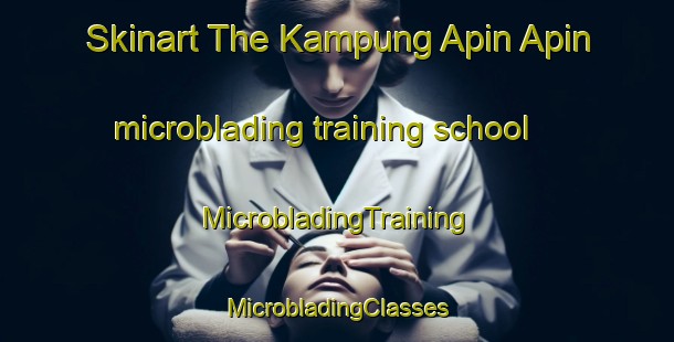 Skinart The Kampung Apin Apin microblading training school | #MicrobladingTraining #MicrobladingClasses #SkinartTraining-Malaysia