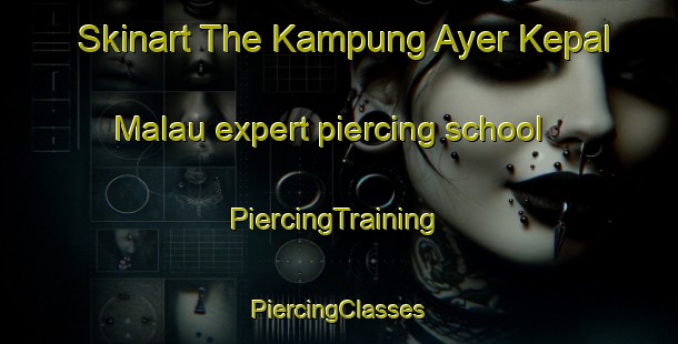 Skinart The Kampung Ayer Kepal Malau expert piercing school | #PiercingTraining #PiercingClasses #SkinartTraining-Malaysia