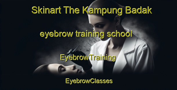 Skinart The Kampung Badak eyebrow training school | EyebrowTraining | EyebrowClasses | SkinartTraining-Malaysia