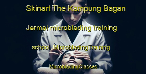 Skinart The Kampung Bagan Jermai microblading training school | #MicrobladingTraining #MicrobladingClasses #SkinartTraining-Malaysia