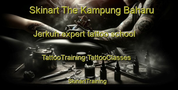 Skinart The Kampung Baharu Jerkuh expert tattoo school | #TattooTraining #TattooClasses #SkinartTraining-Malaysia