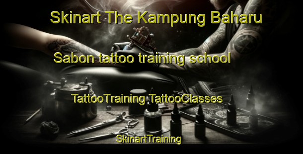 Skinart The Kampung Baharu Sabon tattoo training school | #TattooTraining #TattooClasses #SkinartTraining-Malaysia