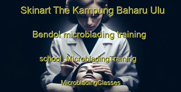 Skinart The Kampung Baharu Ulu Bendol microblading training school | #MicrobladingTraining #MicrobladingClasses #SkinartTraining-Malaysia