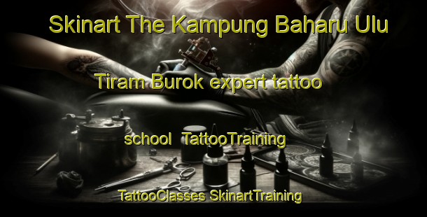 Skinart The Kampung Baharu Ulu Tiram Burok expert tattoo school | #TattooTraining #TattooClasses #SkinartTraining-Malaysia