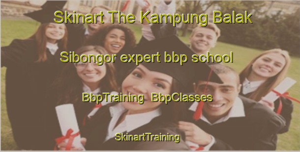 Skinart The Kampung Balak Sibongor expert bbp school | BbpTraining | BbpClasses | SkinartTraining-Malaysia