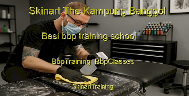 Skinart The Kampung Banggol Besi bbp training school | BbpTraining | BbpClasses | SkinartTraining-Malaysia