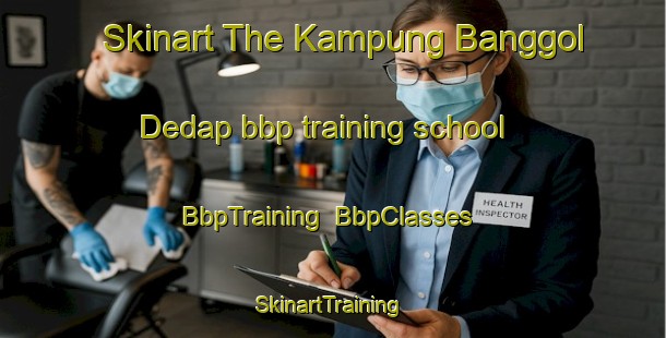 Skinart The Kampung Banggol Dedap bbp training school | BbpTraining | BbpClasses | SkinartTraining-Malaysia