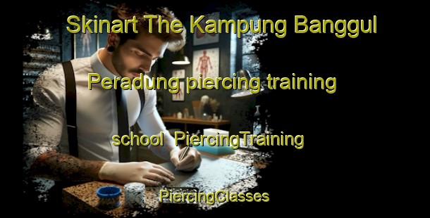 Skinart The Kampung Banggul Peradung piercing training school | #PiercingTraining #PiercingClasses #SkinartTraining-Malaysia