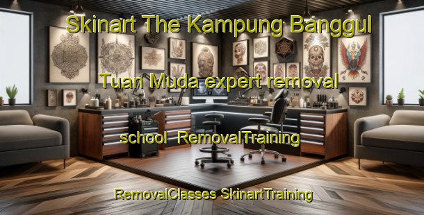 Skinart The Kampung Banggul Tuan Muda expert removal school | #RemovalTraining #RemovalClasses #SkinartTraining-Malaysia