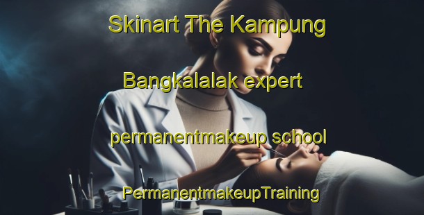 Skinart The Kampung Bangkalalak expert permanentmakeup school | #PermanentmakeupTraining #PermanentmakeupClasses #SkinartTraining-Malaysia