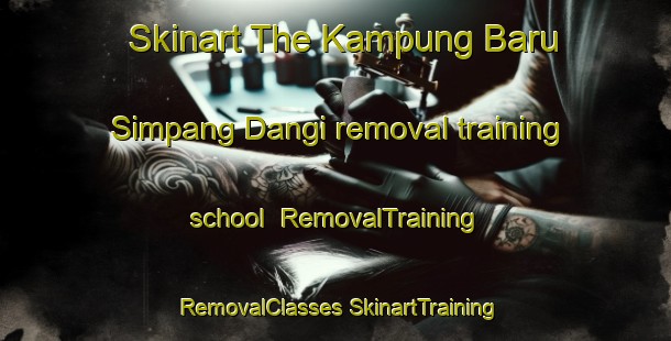 Skinart The Kampung Baru Simpang Dangi removal training school | #RemovalTraining #RemovalClasses #SkinartTraining-Malaysia