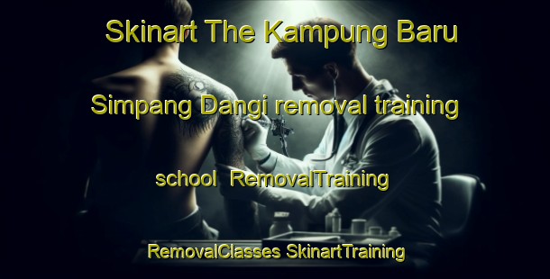 Skinart The Kampung Baru Simpang Dangi removal training school | #RemovalTraining #RemovalClasses #SkinartTraining-Malaysia