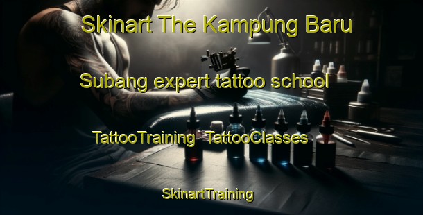 Skinart The Kampung Baru Subang expert tattoo school | TattooTraining | TattooClasses | SkinartTraining-Malaysia