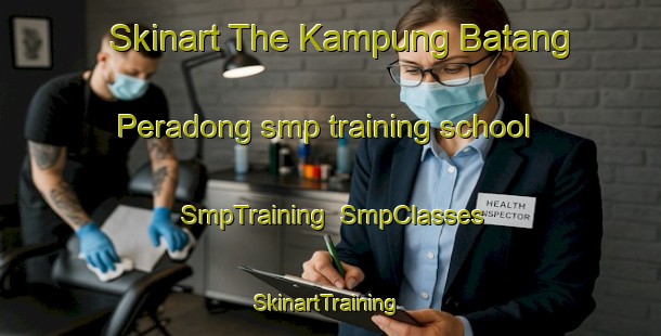 Skinart The Kampung Batang Peradong smp training school | SmpTraining | SmpClasses | SkinartTraining-Malaysia