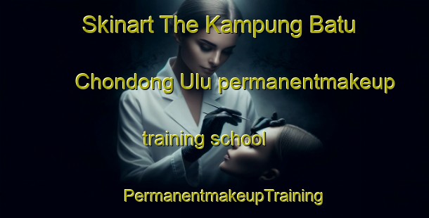 Skinart The Kampung Batu Chondong Ulu permanentmakeup training school | #PermanentmakeupTraining #PermanentmakeupClasses #SkinartTraining-Malaysia