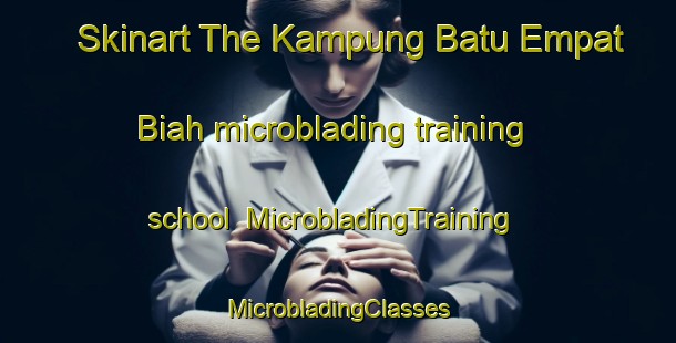 Skinart The Kampung Batu Empat Biah microblading training school | #MicrobladingTraining #MicrobladingClasses #SkinartTraining-Malaysia