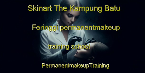 Skinart The Kampung Batu Feringgi permanentmakeup training school | #PermanentmakeupTraining #PermanentmakeupClasses #SkinartTraining-Malaysia