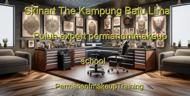 Skinart The Kampung Batu Lima Puluh expert permanentmakeup school | #PermanentmakeupTraining #PermanentmakeupClasses #SkinartTraining-Malaysia