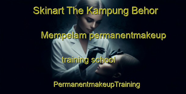 Skinart The Kampung Behor Mempelam permanentmakeup training school | #PermanentmakeupTraining #PermanentmakeupClasses #SkinartTraining-Malaysia