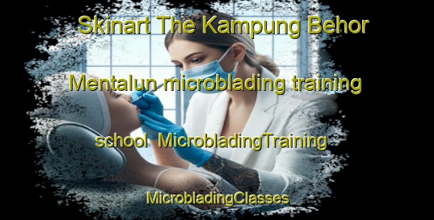 Skinart The Kampung Behor Mentalun microblading training school | #MicrobladingTraining #MicrobladingClasses #SkinartTraining-Malaysia