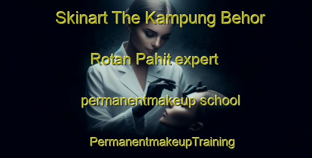 Skinart The Kampung Behor Rotan Pahit expert permanentmakeup school | #PermanentmakeupTraining #PermanentmakeupClasses #SkinartTraining-Malaysia