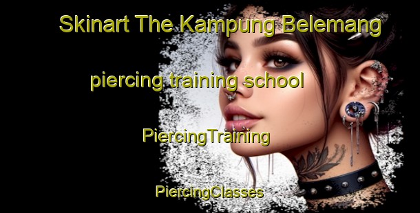 Skinart The Kampung Belemang piercing training school | #PiercingTraining #PiercingClasses #SkinartTraining-Malaysia