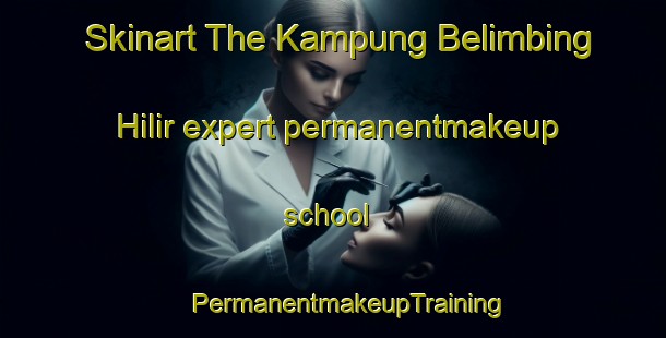 Skinart The Kampung Belimbing Hilir expert permanentmakeup school | #PermanentmakeupTraining #PermanentmakeupClasses #SkinartTraining-Malaysia