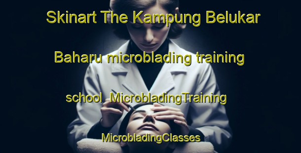 Skinart The Kampung Belukar Baharu microblading training school | #MicrobladingTraining #MicrobladingClasses #SkinartTraining-Malaysia