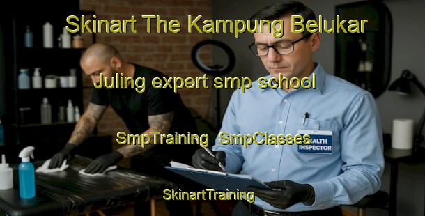 Skinart The Kampung Belukar Juling expert smp school | SmpTraining | SmpClasses | SkinartTraining-Malaysia