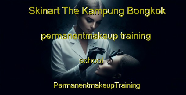 Skinart The Kampung Bongkok permanentmakeup training school | #PermanentmakeupTraining #PermanentmakeupClasses #SkinartTraining-Malaysia