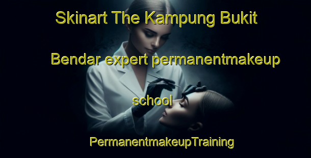 Skinart The Kampung Bukit Bendar expert permanentmakeup school | #PermanentmakeupTraining #PermanentmakeupClasses #SkinartTraining-Malaysia