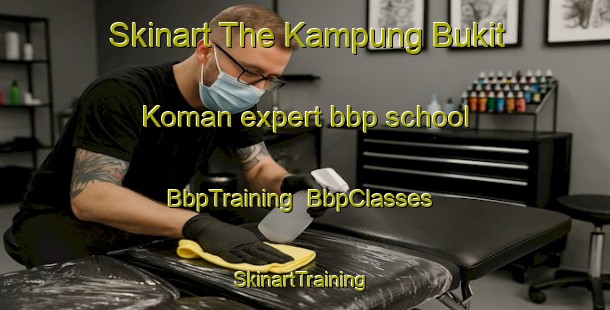 Skinart The Kampung Bukit Koman expert bbp school | BbpTraining | BbpClasses | SkinartTraining-Malaysia