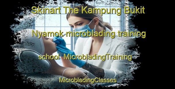 Skinart The Kampung Bukit Nyamok microblading training school | #MicrobladingTraining #MicrobladingClasses #SkinartTraining-Malaysia