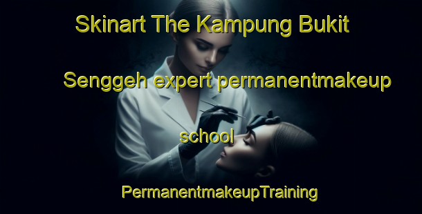 Skinart The Kampung Bukit Senggeh expert permanentmakeup school | #PermanentmakeupTraining #PermanentmakeupClasses #SkinartTraining-Malaysia