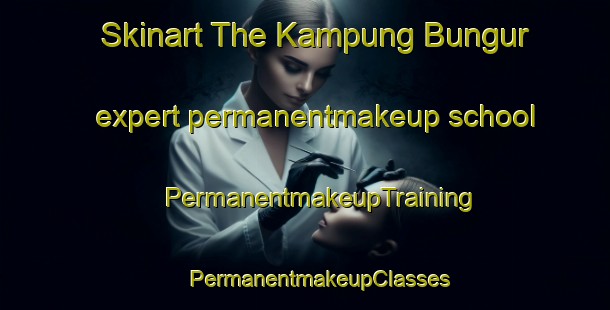 Skinart The Kampung Bungur expert permanentmakeup school | #PermanentmakeupTraining #PermanentmakeupClasses #SkinartTraining-Malaysia