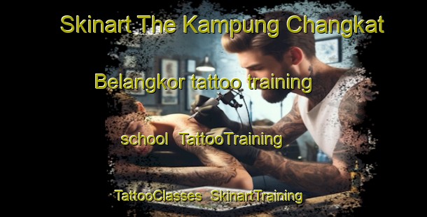 Skinart The Kampung Changkat Belangkor tattoo training school | TattooTraining | TattooClasses | SkinartTraining-Malaysia