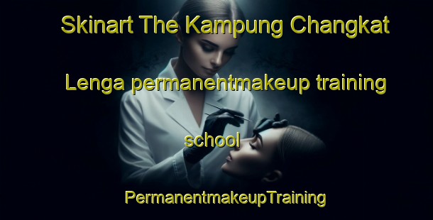 Skinart The Kampung Changkat Lenga permanentmakeup training school | #PermanentmakeupTraining #PermanentmakeupClasses #SkinartTraining-Malaysia