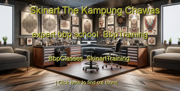 Skinart The Kampung Chawas expert bbp school | BbpTraining | BbpClasses | SkinartTraining-Malaysia