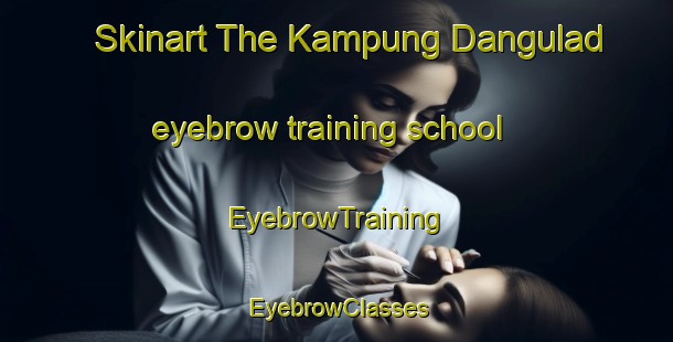 Skinart The Kampung Dangulad eyebrow training school | EyebrowTraining | EyebrowClasses | SkinartTraining-Malaysia